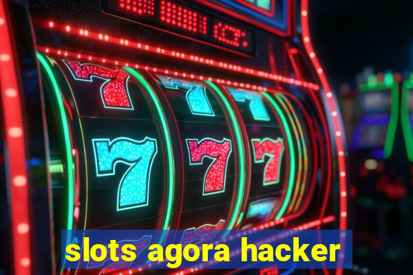 slots agora hacker